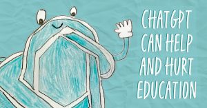 ChatGPT can help and hurt education